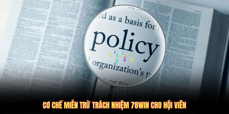 Cơ chế miễn trừ trách nhiệm 78WIN với thành viên