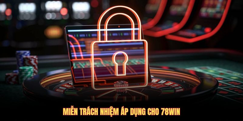 Miễn trách nhiệm áp dụng với 78WIN
