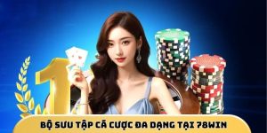Bộ sưu tập cá cược đa dạng tại 78Win
