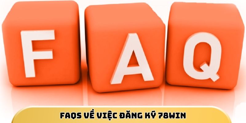 FAQs về việc đăng ký 78WIN