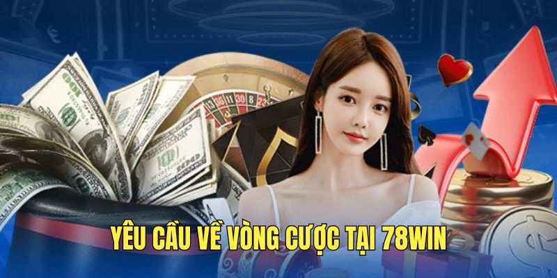 Đáp ứng yêu cầu về vòng cược tại nền tảng
