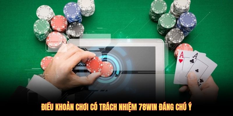 Điều khoản chơi có trách nhiệm 78WIN đáng chú ý