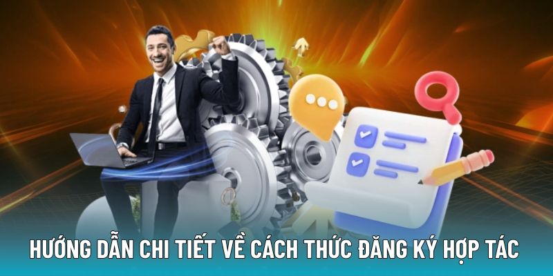 Hướng dẫn chi tiết về cách thức đăng ký hợp tác