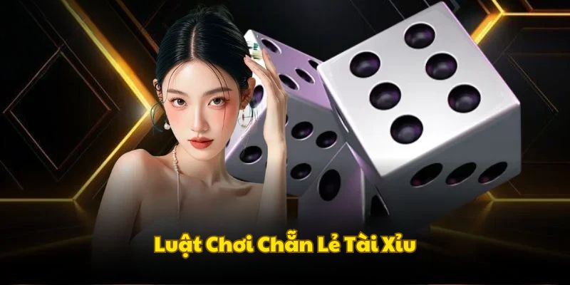 Luật tham gia Tài Xỉu Chẵn Lẻ tại nhà cái 789Win
