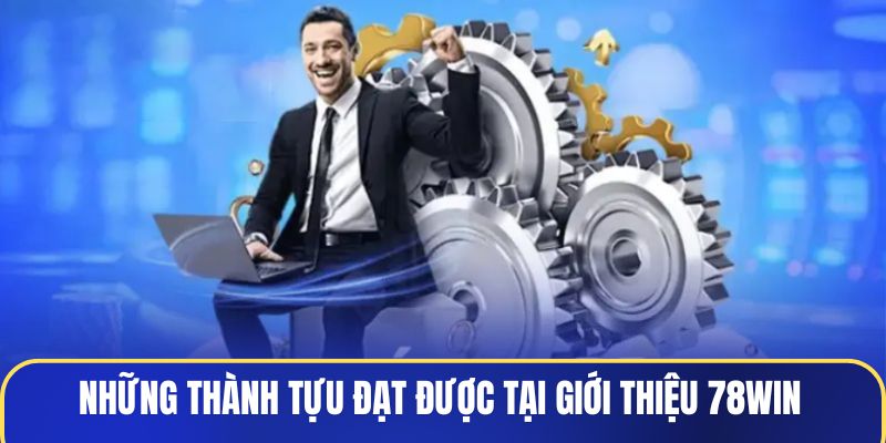 Những thành tựu đạt được tại giới thiệu 78WIN