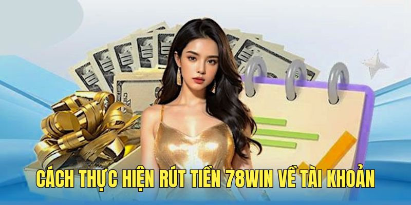 Thực hiện các bước thanh toán thưởng tại 78WIN