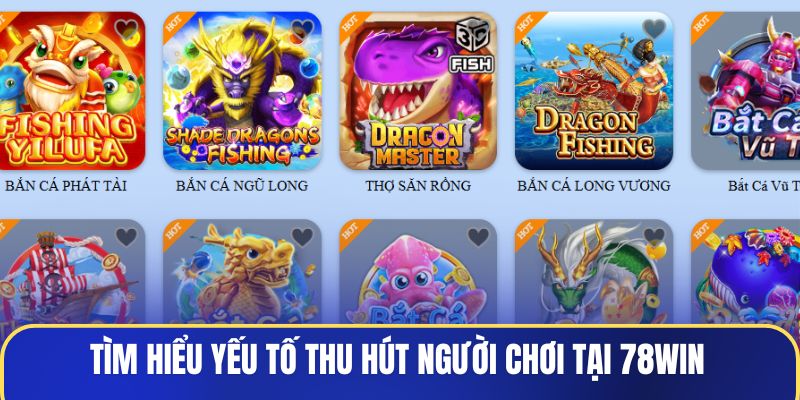 Tìm hiểu yếu tố thu hút người chơi tại 78WIN