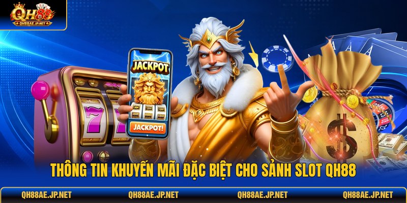 Thông tin khuyến mãi đặc biệt cho sảnh slot QH88
