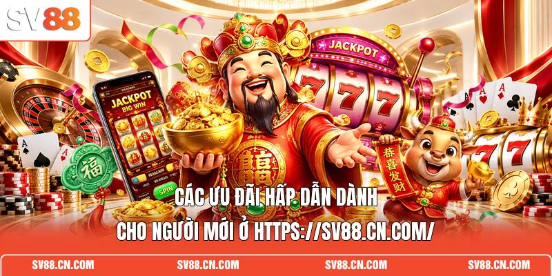 Các ưu đãi hấp dẫn dành cho người mới ở https://sv88.cn.com/