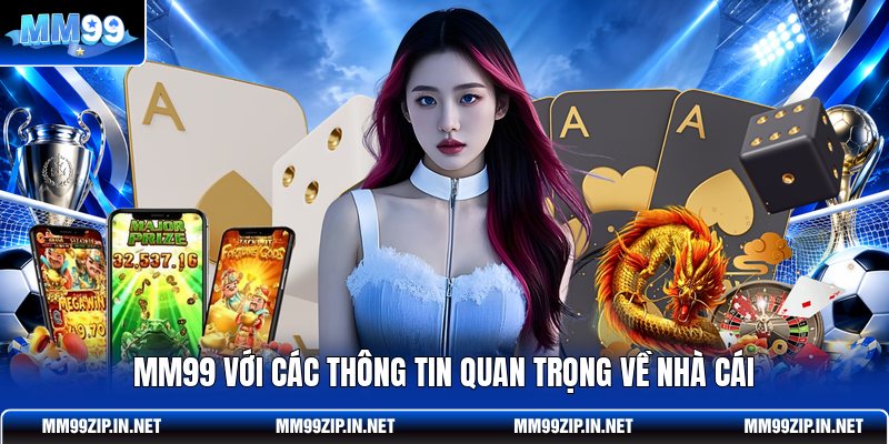 MM99 với các thông tin quan trọng về nhà cái