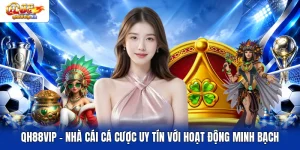 QH88VIP - Nhà Cái Cá Cược Uy Tín Với Hoạt Động Minh Bạch 