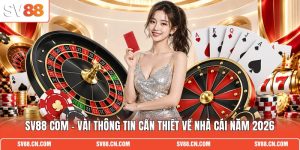 SV88 Com - Vài Thông Tin Cần Thiết Về Nhà Cái Năm 2026